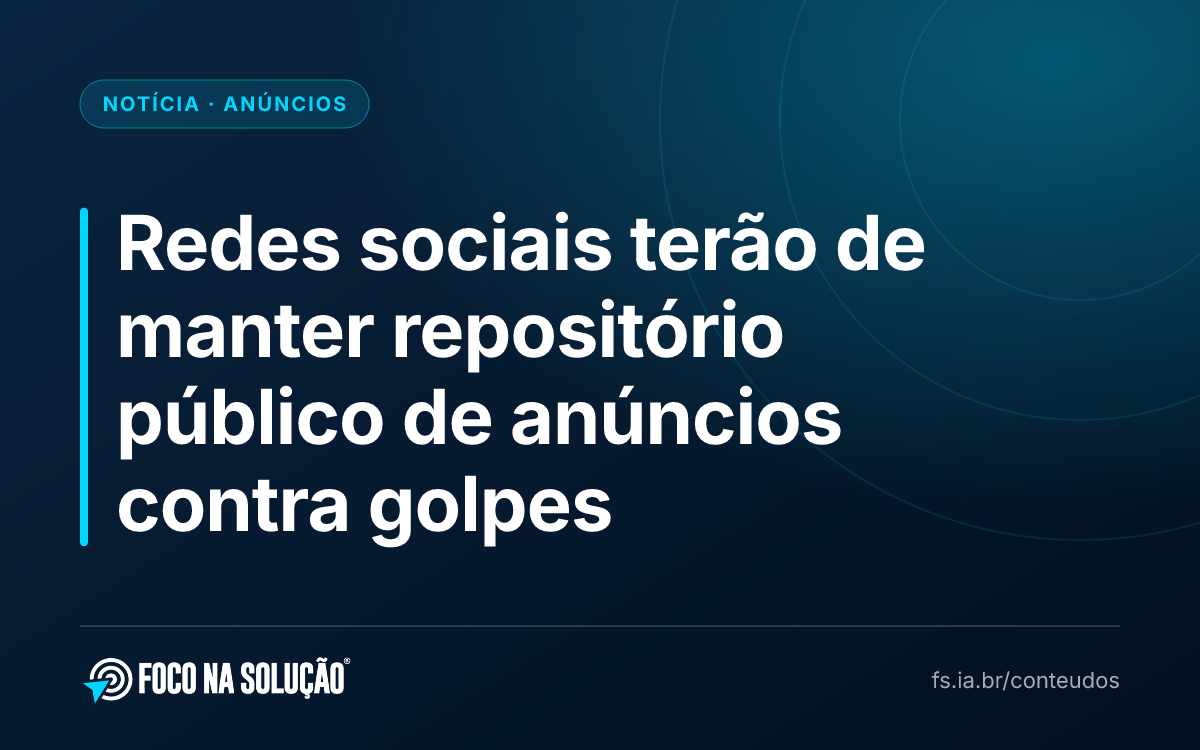 Redes sociais terão de manter repositório público de anúncios contra golpes