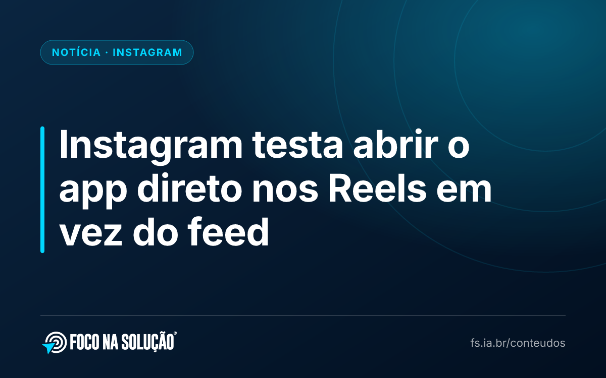 Instagram testa abrir o app direto nos Reels em vez do feed