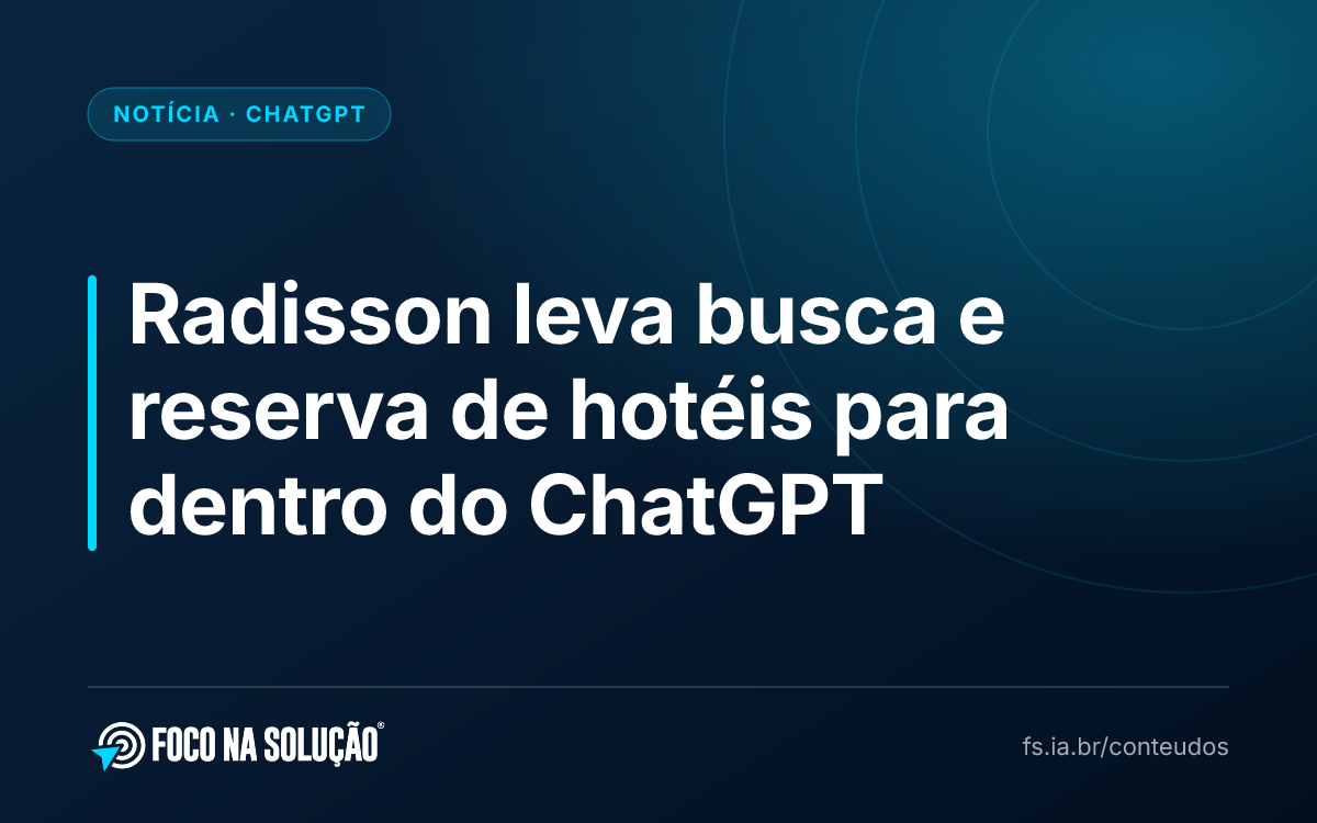 Radisson leva busca e reserva de hotéis para dentro do ChatGPT