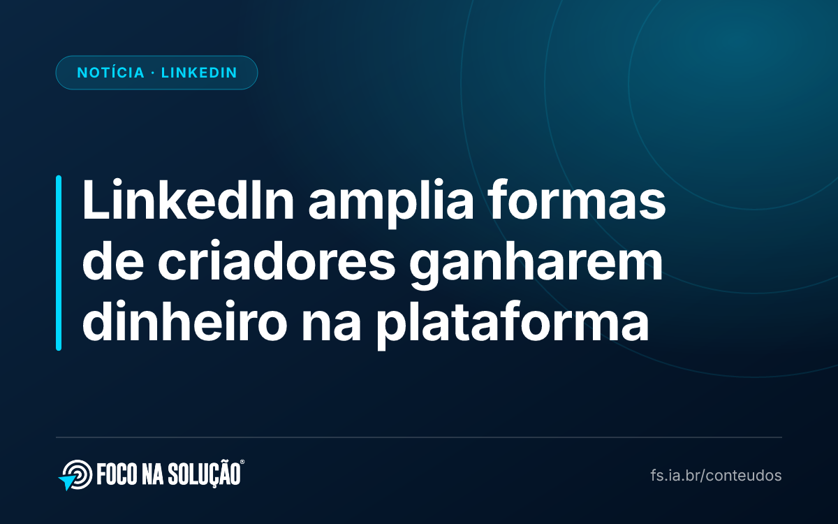 LinkedIn amplia formas de criadores ganharem dinheiro na plataforma