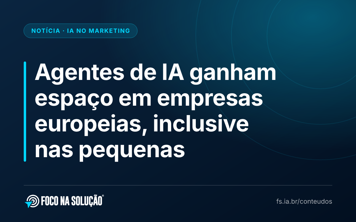 Agentes de IA ganham espaço em empresas europeias, inclusive nas pequenas